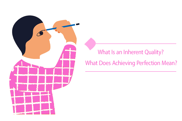 What Is an Inherent Quality? What Does Achieving Perfection Mean?