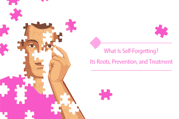 What is self-forgetting? Its roots, prevention, and treatment