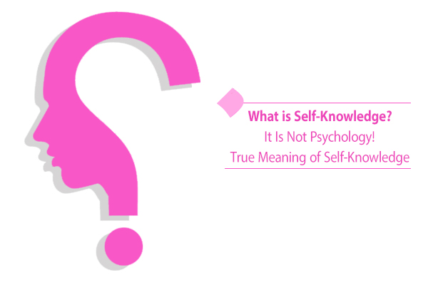 Do you know the exact meaning of self-knowledge?