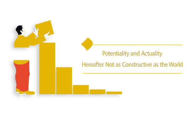 Proportion between world and hereafter: potentiality and actuality