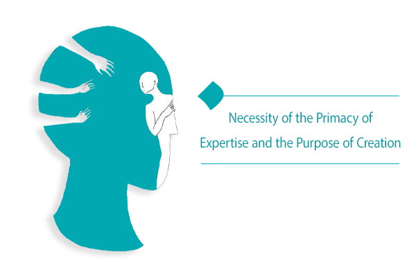 Necessity of the Primacy of Expertise and the Purpose of Creation