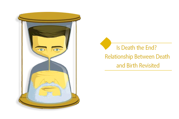 "Is Death the End? The Relationship Between Death and Birth"