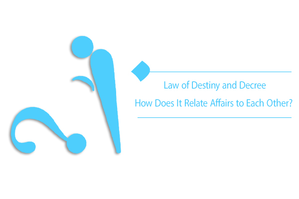 Law of Destiny and Decree and the Resulting Order in Affairs