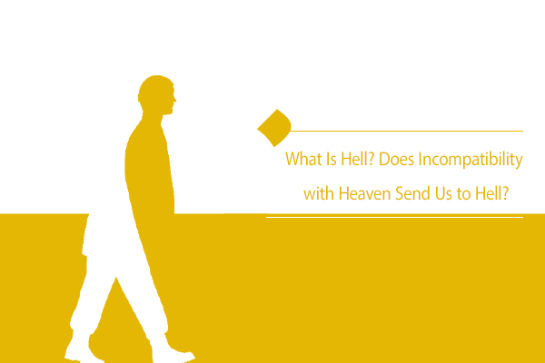 What Is Hell? How Does Misalignment with Heaven Send Us to Hell?