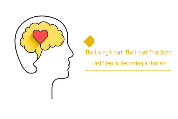 "Acquiring a Living Heart First Step in Becoming a Human"