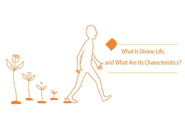 What Is Divine Life, and What Are Its Characteristics?