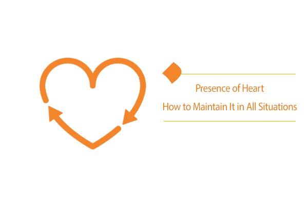 "Presence of Heart How to Maintain It in All Situations "