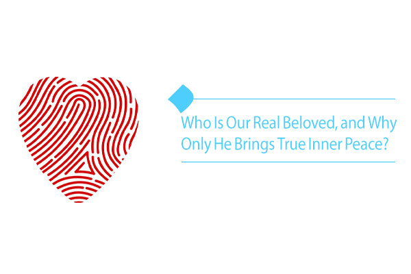 Our real beloved is the only bond that gives us peace & meaning.