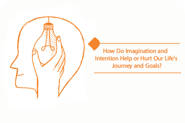 Imagination and intention are tools that help us reach our goals.