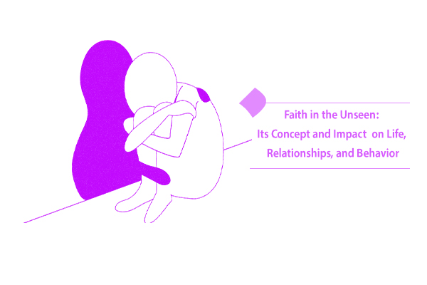 The role of faith in the unseen in our personality and lifestyle
